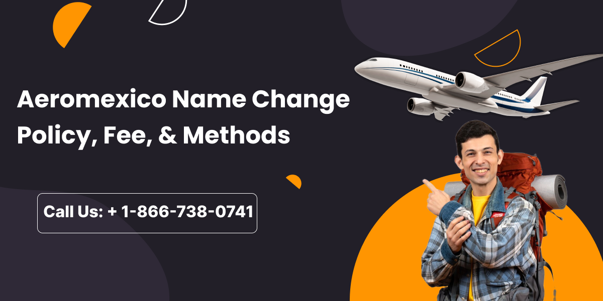 Aeromexico Name Change Policy, Fee, & Methods 