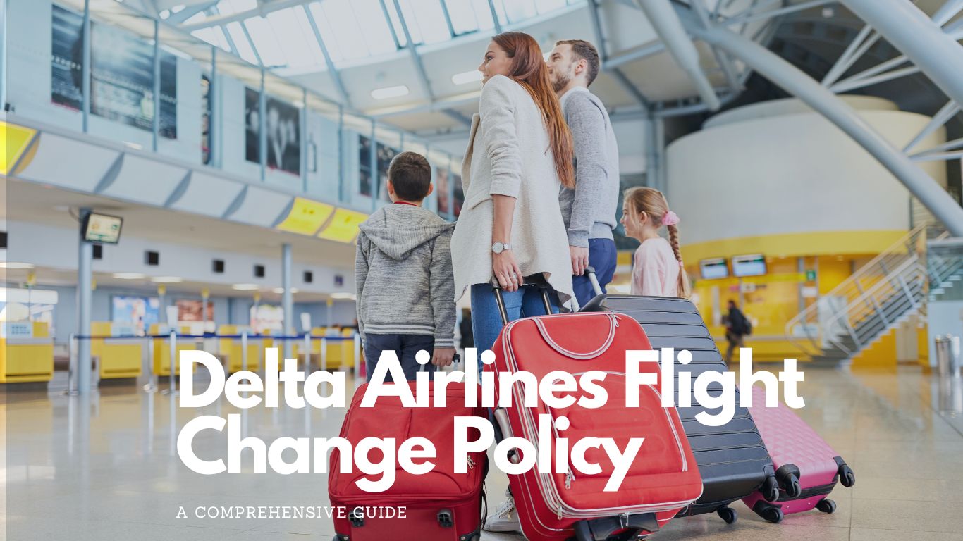 Delta Airlines Flight Change Policy: A Comprehensive Guide
